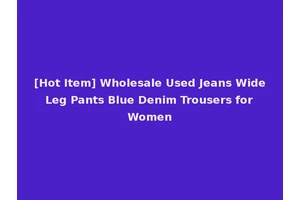 [Hot Item] Wholesale Used Jeans Wide Leg Pants Blue Denim Trousers for Women