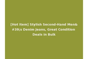 [Hot Item] Stylish Second-Hand Men's Denim Jeans, Great Condition Deals in Bulk