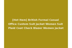 [Hot Item] British Formal Casual Office Custom Suit Jacket Women Suit Plaid Coat Check Blazer Women Jacket