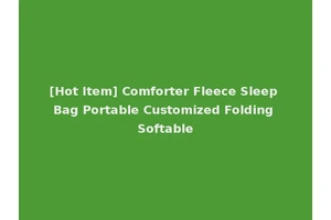 [Hot Item] Comforter Fleece Sleep Bag Portable Customized Folding Softable