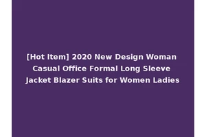 [Hot Item] 2020 New Design Woman Casual Office Formal Long Sleeve Jacket Blazer Suits for Women Ladies