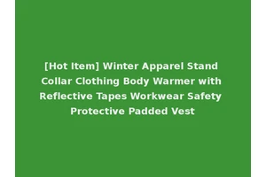 [Hot Item] Winter Apparel Stand Collar Clothing Body Warmer with Reflective Tapes Workwear Safety Protective Padded Vest