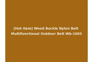 [Hot Item] Wood Buckle Nylon Belt Multifunctional Outdoor Belt Wb-1003