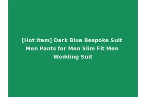 [Hot Item] Dark Blue Bespoke Suit Men Pants for Men Slim Fit Men Wedding Suit