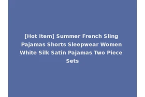 [Hot Item] Summer French Sling Pajamas Shorts Sleepwear Women White Silk Satin Pajamas Two Piece Sets