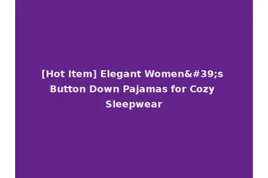 [Hot Item] Elegant Women's Button Down Pajamas for Cozy Sleepwear