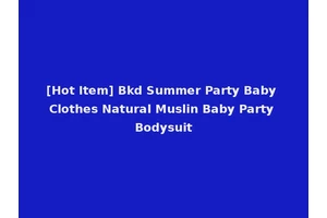 [Hot Item] Bkd Summer Party Baby Clothes Natural Muslin Baby Party Bodysuit