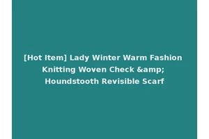 [Hot Item] Lady Winter Warm Fashion Knitting Woven Check &amp; Houndstooth Revisible Scarf