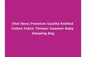[Hot Item] Premium Quality Knitted Cotton Fabric Thinner Summer Baby Sleeping Bag