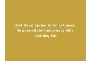 [Hot Item] Spring Autumn Unisex Newborn Baby Underwear Kids Clothing Set
