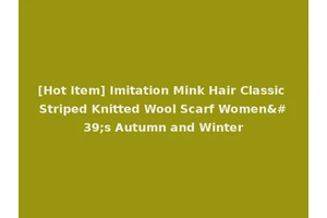 [Hot Item] Imitation Mink Hair Classic Striped Knitted Wool Scarf Women's Autumn and Winter
