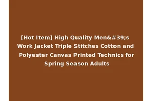 [Hot Item] High Quality Men's Work Jacket Triple Stitches Cotton and Polyester Canvas Printed Technics for Spring Season Adults