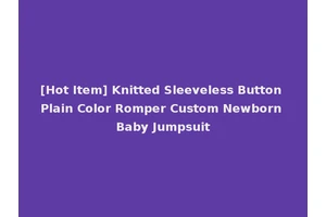 [Hot Item] Knitted Sleeveless Button Plain Color Romper Custom Newborn Baby Jumpsuit