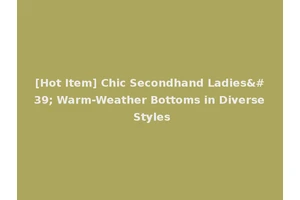 [Hot Item] Chic Secondhand Ladies' Warm-Weather Bottoms in Diverse Styles