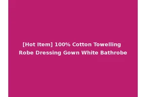 [Hot Item] 100% Cotton Towelling Robe Dressing Gown White Bathrobe