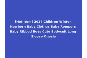 [Hot Item] 2024 Children Winter Newborn Baby Clothes Baby Rompers Baby Ribbed Boys Cute Bodysuit Long Sleeve Onesie