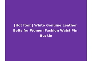[Hot Item] White Genuine Leather Belts for Women Fashion Waist Pin Buckle