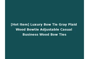 [Hot Item] Luxury Bow Tie Gray Plaid Wood Bowtie Adjustable Casual Business Wood Bow Ties