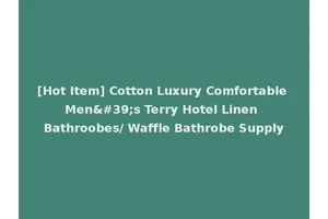 [Hot Item] Cotton Luxury Comfortable Men's Terry Hotel Linen Bathroobes/ Waffle Bathrobe Supply