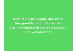 [Hot Item] Disposable One-Piece Dustproof Isolation Protective Clothing Medical Breathable Layered Non-Woven Fabric