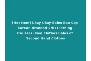 [Hot Item] Ukay Ukay Bales Bea Cqs Korean Branded 2ND Clothing Trousers Used Clothes Bales of Second Hand Clothes