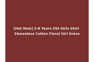 [Hot Item] 3-8 Years Old Girls Skirt Sleeveless Cotton Floral Girl Dress