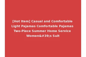 [Hot Item] Casual and Comfortable Light Pajamas Comfortable Pajamas Two-Piece Summer Home Service Women's Suit