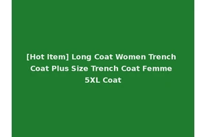 [Hot Item] Long Coat Women Trench Coat Plus Size Trench Coat Femme 5XL Coat