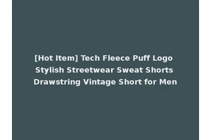[Hot Item] Tech Fleece Puff Logo Stylish Streetwear Sweat Shorts Drawstring Vintage Short for Men