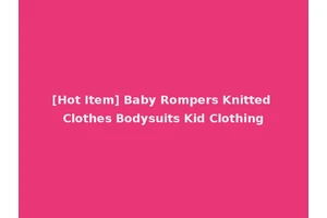 [Hot Item] Baby Rompers Knitted Clothes Bodysuits Kid Clothing