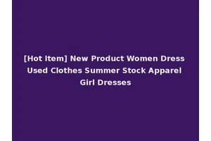[Hot Item] New Product Women Dress Used Clothes Summer Stock Apparel Girl Dresses