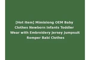 [Hot Item] Mimixiong OEM Baby Clothes Newborn Infants Toddler Wear with Embroidery Jersey Jumpsuit Romper Babi Clothes