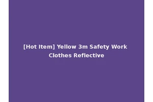 [Hot Item] Yellow 3m Safety Work Clothes Reflective