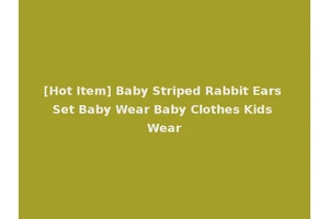 [Hot Item] Baby Striped Rabbit Ears Set Baby Wear Baby Clothes Kids Wear