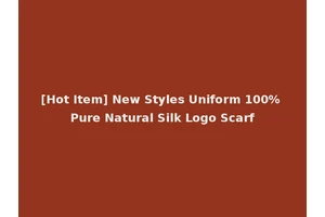 [Hot Item] New Styles Uniform 100% Pure Natural Silk Logo Scarf