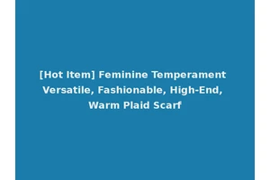 [Hot Item] Feminine Temperament Versatile, Fashionable, High-End, Warm Plaid Scarf