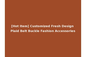 [Hot Item] Customized Fresh Design Plaid Belt Buckle Fashion Accessories