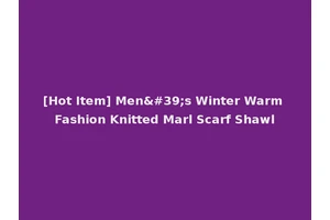 [Hot Item] Men's Winter Warm Fashion Knitted Marl Scarf Shawl