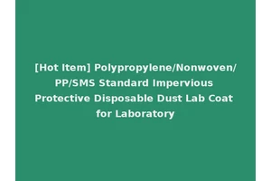 [Hot Item] Polypropylene/Nonwoven/PP/SMS Standard Impervious Protective Disposable Dust Lab Coat for Laboratory