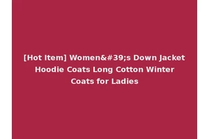 [Hot Item] Women's Down Jacket Hoodie Coats Long Cotton Winter Coats for Ladies