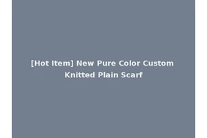 [Hot Item] New Pure Color Custom Knitted Plain Scarf