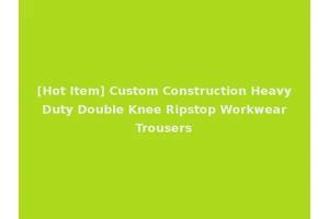 [Hot Item] Custom Construction Heavy Duty Double Knee Ripstop Workwear Trousers