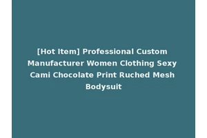 [Hot Item] Professional Custom Manufacturer Women Clothing Sexy Cami Chocolate Print Ruched Mesh Bodysuit