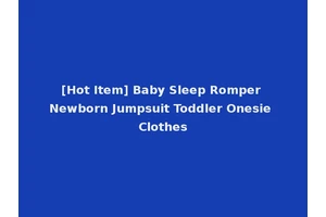 [Hot Item] Baby Sleep Romper Newborn Jumpsuit Toddler Onesie Clothes