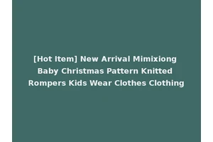 [Hot Item] New Arrival Mimixiong Baby Christmas Pattern Knitted Rompers Kids Wear Clothes Clothing