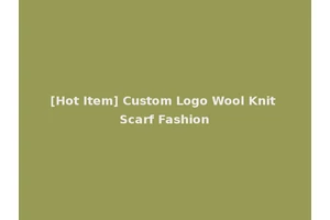 [Hot Item] Custom Logo Wool Knit Scarf Fashion