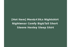 [Hot Item] Men's Nightshirt Nightwear Comfy Big&Tall Short Sleeve Henley Sleep Shirt