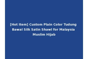 [Hot Item] Custom Plain Color Tudung Bawal Silk Satin Shawl for Malaysia Muslim Hijab