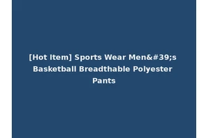 [Hot Item] Sports Wear Men's Basketball Breadthable Polyester Pants