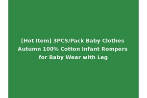 [Hot Item] 3PCS/Pack Baby Clothes Autumn 100% Cotton Infant Rompers for Baby Wear with Leg